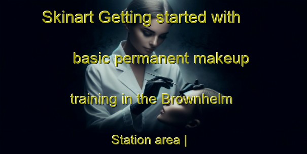Skinart Getting started with basic permanent makeup training in the Brownhelm Station area | PermanentmakeupTraining | PermanentmakeupClasses | SkinartTraining-United States